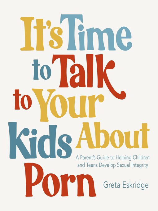 Title details for It's Time to Talk to Your Kids About Porn by Greta Eskridge - Wait list